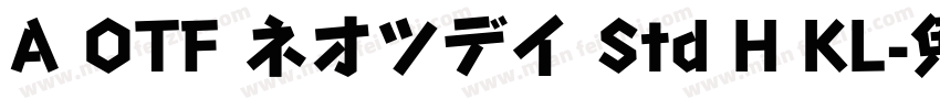 A OTF ネオツデイ Std H KL字体转换